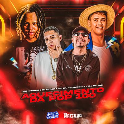 Aquecimento da Pop 100 By Silva Mc, Dj Deivão, Rei da Cacimbinha, Mc Kitinho's cover