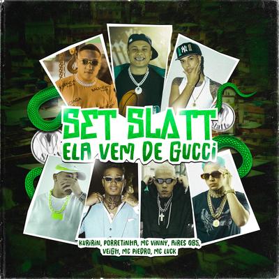 Set SLATT - Ela vem de Gucci (feat. Mc Piedro, MC Luck, Porretinha & Aires 085) By Kuririn, MC Vinny, Veigh, MC Piedro, MC Luck, Porretinha, Aires 085's cover