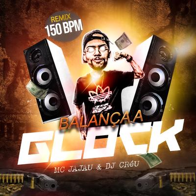 Balança a Glock 150 bpm (Remix) By Dj Créu, Mc Jajau's cover