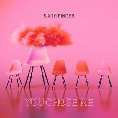 You Chose Me By Sixth Finger's cover