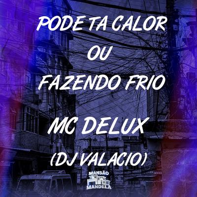 Pode Ta Calor ou Fazendo Frio By Mc Delux, DJ Valacio's cover