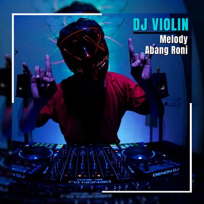 Melody Abang Roni By DJ Violin's cover