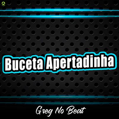 Buceta Apertadinha By GREG NO BEAT's cover