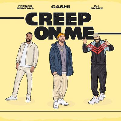Creep On Me (feat. French Montana & DJ Snake) By GASHI, French Montana, DJ Snake's cover