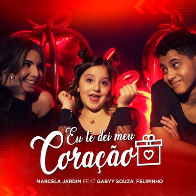 Eu Te Dei Meu Coração By Marcela Jardim, Gabyy Souza, Felipinho's cover