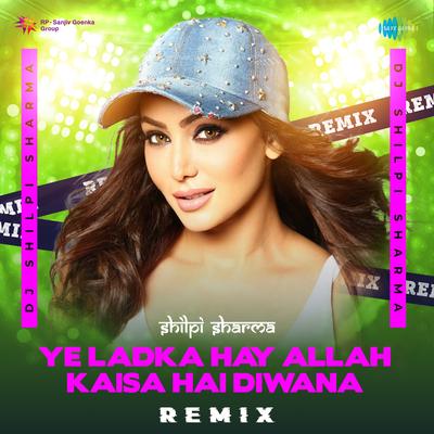 Ye Ladka Hay Allah Kaisa Hai Diwana - Remix's cover