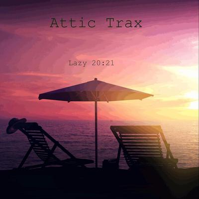 Lazy 20:21 By Attic Trax's cover