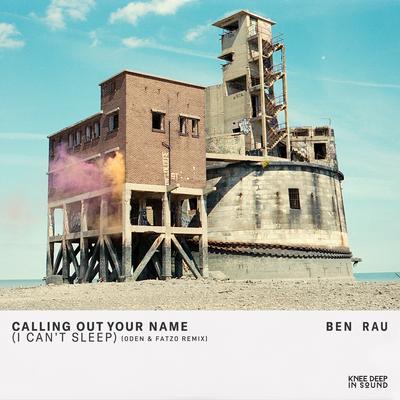 Calling Out Your Name (I Can't Sleep) (Oden & Fatzo Remix) By Ben Rau, Oden & Fatzo's cover