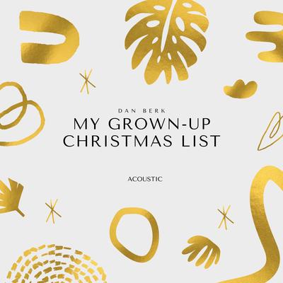 My Grown-Up Christmas List (Acoustic) By Dan Berk's cover