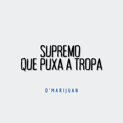 Supremo Que Puxa a Tropa By d'marijuan's cover