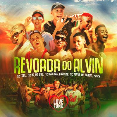 Revoada do Alvin By Mc Leozin, Mc Fefe, MC NP, MC Bhs, Gabb MC, MC Alvin, MC KB, MC Bezerra's cover