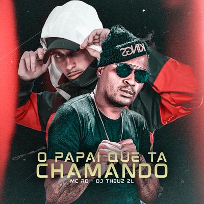 O PAPAI QUE TA CHAMANDO By Mc RD, THEUZ ZL's cover