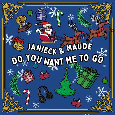 Do You Want Me To Go? By Janieck, Maude's cover