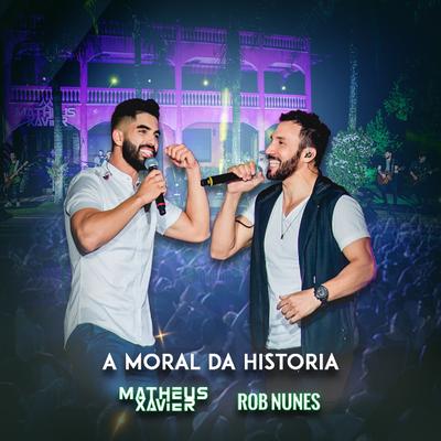A Moral Da História (Ao Vivo) By Matheus Xavier, Rob Nunes's cover