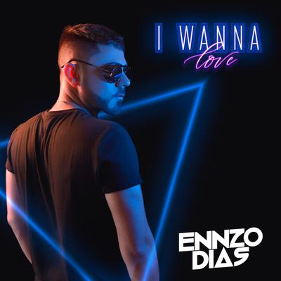 I Wanna Love By Ennzo Dias's cover