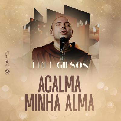 Acalma Minha Alma By Frei Gilson's cover