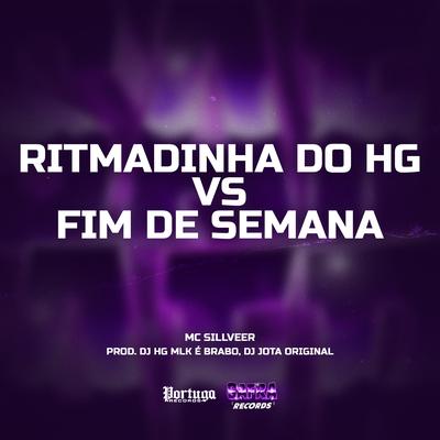 RITMADINHA DO HG FIM DE SEMANA By MC SILLVEER, DJ HG MLK É BRABO, DJ JOTA ORIGINAL's cover