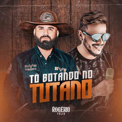 Tô Botando no Tutano By Rogério Félix - O Vaqueiro, Xandinho & Balanço da Sanfona's cover
