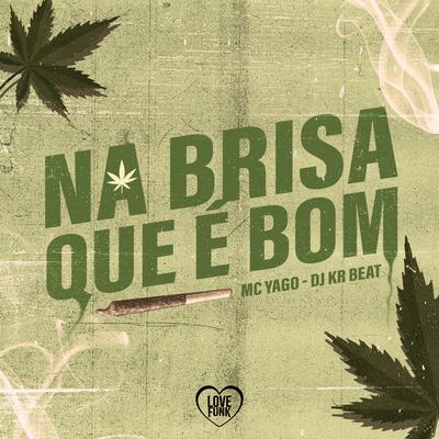 Na Brisa Que É Bom By Mc Yago, DJ KR Beat, Love Funk's cover