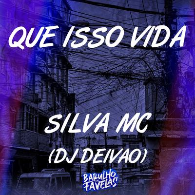 Que Isso Vida By Silva Mc, Dj Deivão's cover