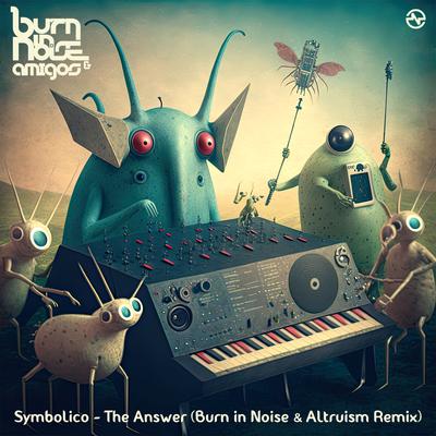The Answer (Burn in Noise, Altruism Remix) By Symbolico, Burn In Noise, Altruism's cover