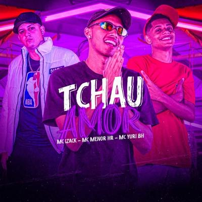 Tchau Amor By MC MENOR HR, MC Izack, Mc Yuri BH's cover
