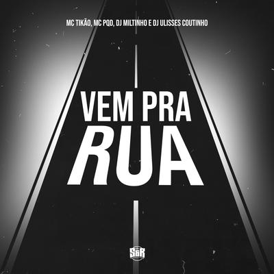 Vem pra Rua By Dj Miltinho, DJ ULISSES COUTINHO, MC PQD, Mc Tikão's cover