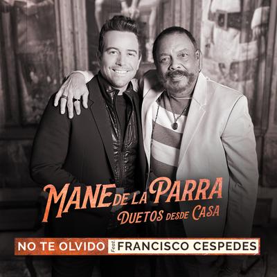 No te Olvido (feat. Francisco Céspedes) [Duetos Desde Casa] By Mane De La Parra, Francisco Cespedes's cover