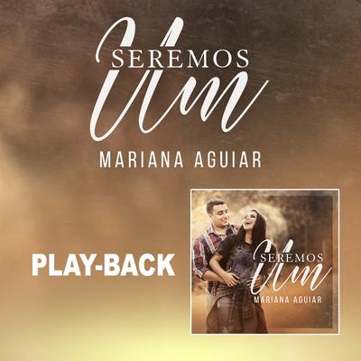 Seremos Um (Playback) By Mariana Aguiar's cover