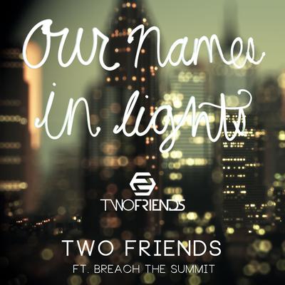 Our Names in Lights (feat. Breach the Summit) By Two Friends, Breach the Summit's cover