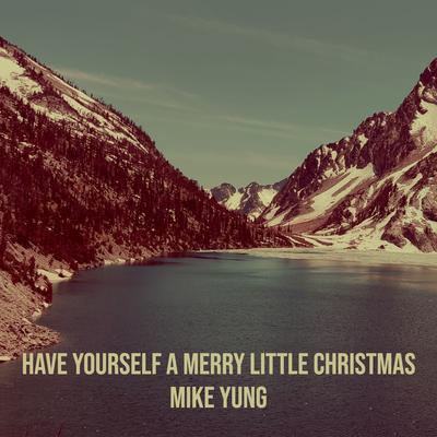 Have Yourself a Merry Little Christmas By Mike Yung's cover