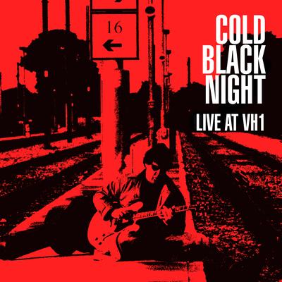 Cold Black Night (Live at VH1)'s cover