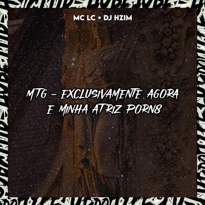 MTG EXCLUSIVAMENTE AGORA É MINHA ATRIZ PORN8 By Club do hype, DJ HZIM, Mc Lc's cover