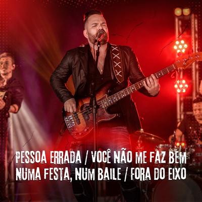 Pessoa Errada / Você Não Me Faz Bem / Numa Festa, Num Baile / Fora do Eixo's cover