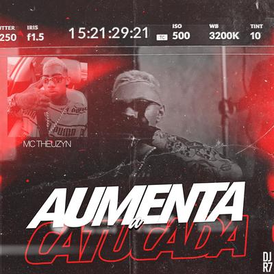 Aumenta a Catucada By DJ R7, MC Theuzyn's cover