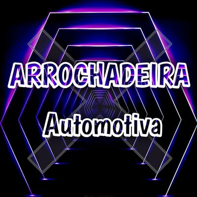 Arrochadeira Automotiva By Dance Comercial Music's cover