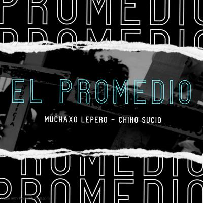 El Promedio By Muchaxo Lepero, Chiko Sucio's cover