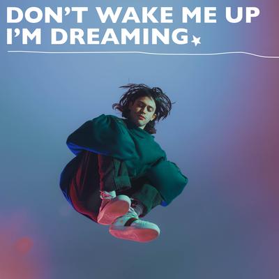 Don't Wake Me Up I'm Dreaming's cover