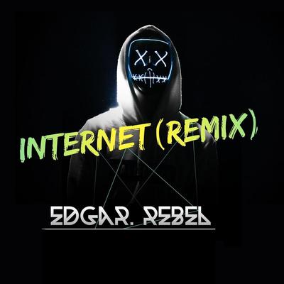 Internet (Remix) By Edgar Rebel's cover