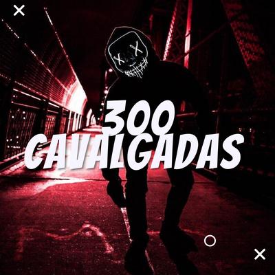 300 Cavalgadas By DJ LC GARCIA, MC PR's cover