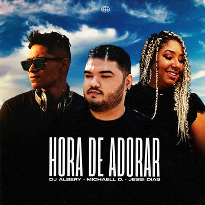 Hora de Adorar By Michaell D, DJ Albery, Jessi Dias's cover