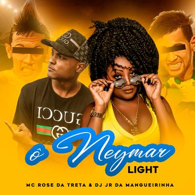 Ô Neymar (Light) By Mc Rose da Treta, Dj Jr da Mangueirinha's cover