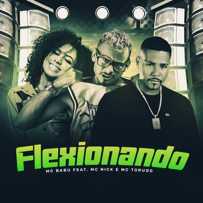 Flexionando (feat. Mc Nick & MC Torugo) By Mc Babu, Mc Nick, MC Torugo's cover