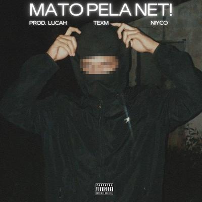 MATO PELA NET! By prod. lucah, TexM, niyco's cover