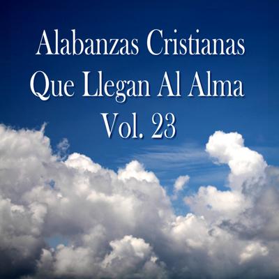Alabanzas Cristianas Que Llegan al Alma, Vol. 23's cover
