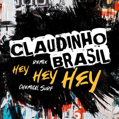 Hey Hey Hey (Claudinho Brasil Remix) By Chemical Surf, Claudinho Brasil's cover