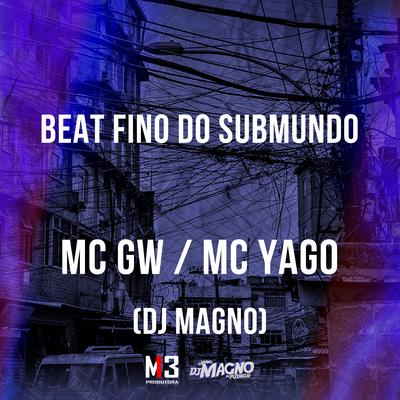 Beat Fino do Submundo By Mc Gw, Mc Yago, DJ MAGNO's cover