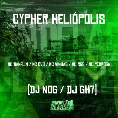 Cypher Heliópolis By MC DANFLIN, DJ NOG, DJ GH7, MC Pedroga, MC CVS, Mc Vinhas, Mc RGS's cover