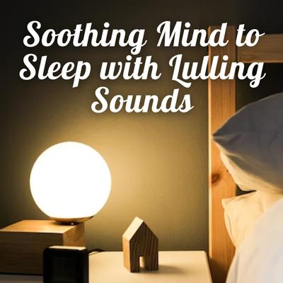 Soothing Mind to Sleep with Lulling Sounds's cover