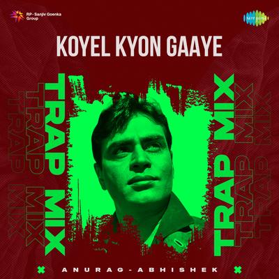 Koyel Kyon Gaaye - Trap Mix's cover